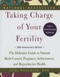 Taking Charge Of Your Fertility - The Definitive Guide To Natural Birth Control Pregnancy Achievement And Reproductive Health 20th Anniversary Edition Hardcover