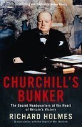 Churchill's Bunker: The Secret Headquarters At The Heart Of Britain's Victory