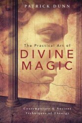 The Practical Art Of Divine Magic - Contemporary & Ancient Techniques Of Theurgy Paperback
