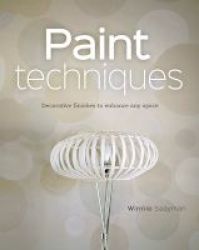 Paint Techniques - Decorative Finishes To Enhance Any Space Paperback