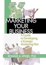 Marketing Your Business - A Guide to Developing a Strategic Marketing Plan