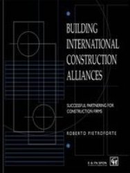 Building International Construction Alliances: Successful partnering for construction firms