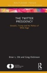 The Twitter Presidency - Donald J. Trump And The Politics Of White Rage Hardcover