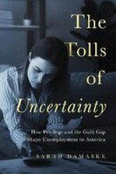 The Tolls Of Uncertainty - How Privilege And The Guilt Gap Shape Unemployment In America Hardcover