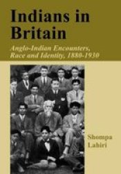 Indians in Britain - Anglo-Indian Encounters, Race and Identity, 1880-1930