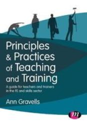 Principles And Practices Of Teaching And Training - A Guide For Teachers And Trainers In The Fe And Skills Sector Hardcover