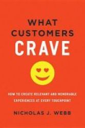 What Customers Crave - How To Create Relevant And Memorable Experiences At Every Touchpoint Hardcover
