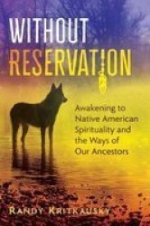 Without Reservation - Awakening To Native American Spirituality And The Ways Of Our Ancestors Paperback