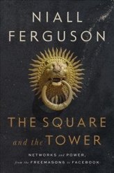 The Square And The Tower - Networks And Power From The Freemasons To Facebook Hardcover