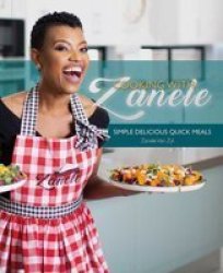 Cooking With Zanele Volume 1 : Simple Delicious Quick Meals - Zanele Van Zyl Paperback