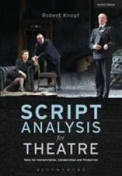 Script Analysis For Theatre: Tools For Interpretation Collaboration And Production