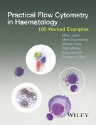 Practical Flow Cytometry In Haematology - 100 Worked Examples Hardcover