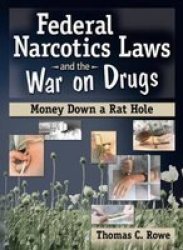 Federal Narcotics Laws and the War on Drugs - Money Down a Rat Hole