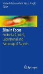 Zika In Focus - Postnatal Clinical Laboratorial And Radiological Aspects Hardcover 1ST Ed. 2017