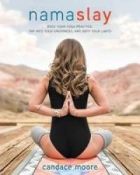 Namaslay - Rock Your Yoga Practice Tap Into Your Greatness & Defy Your Limits Paperback