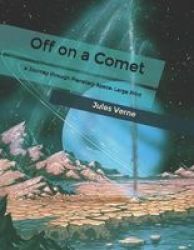 Off On A Comet - A Journey Through Planetary Space: Large Print Paperback