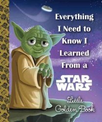 Everything I Need To Know I Learned From A Star Wars Hardcover