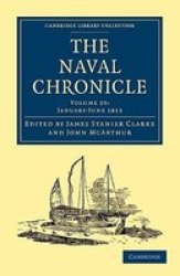 The Naval Chronicle: Volume 29, January-July 1813: Containing a General and Biographical History of the Royal Navy of the United Kingdom with a Variety ... Library Collection - Naval Chronicle