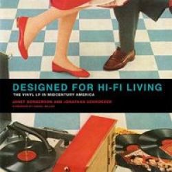 Designed For Hi-fi Living - The Vinyl Lp In Midcentury America Hardcover
