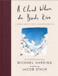 A Cloud Where The Birds Rise - A Book About Love And Belonging Hardcover