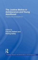 The Justice Motive In Adolescence And Young Adulthood - Origins And Consequences hardcover