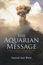 The Aquarian Message: Gnostic Kabbalah, Tantra, and Tarot in the Revelation of St. John Timeless Gnostic Wisdom