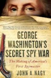 George Washington& 39 S Secret Spy War - The Making Of America& 39 S First Spymaster Hardcover