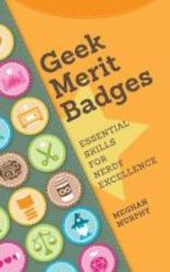Geek Merit Badges - Essential Skills For Nerdy Excellence Paperback