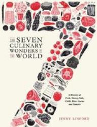 The Seven Culinary Wonders Of The World - A History Of Pork Honey Salt Chilli Rice Cacao And Tomato Hardcover New Edition