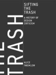 Sifting The Trash - A History Of Design Criticism Hardcover