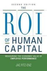 Roi Of Human Capital - Measuring The Economic Value Of Employee Performance Paperback 2ND Ed.
