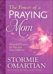 The Power Of A Praying Mom - Powerful Prayers For You And Your Children Paperback
