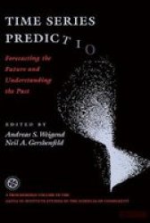 Time Series Prediction: Forecasting The Future And Understanding The Past Santa Fe Institute Series