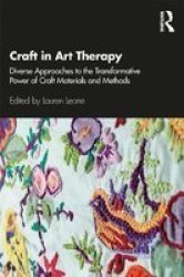 Craft In Art Therapy - Diverse Approaches To The Transformative Power Of Craft Materials And Methods Paperback