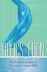 Relics Of Eden: The Powerful Evidence Of Evolution In Human Dna By Dainel Fairbanks 2010-07-15