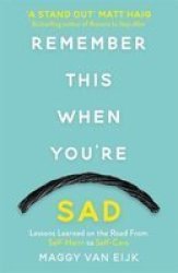 Remember This When You& 39 Re Sad - Lessons Learned On The Road From Self-harm To Self-care Paperback