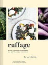 Ruffage: A Practicial Guide To Vegetables - 100+ Recipes And 230+ Variations Hardcover