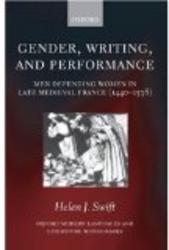 Gender, Writing, and Performance: Men Defending Women in Late Medieval France 1440-1538 Oxford Modern Languages and Literature Monographs