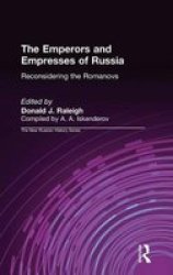 The Emperors and Empresses of Russia: Rediscovering the Romanovs New Russian History