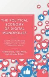 The Political Economy Of Digital Monopolies - Contradictions And Alternatives To Data Commodification Hardcover