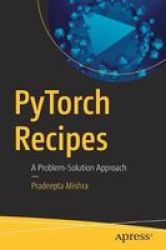 Pytorch Recipes - A Problem-solution Approach Paperback 1ST Ed.
