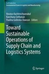 Toward Sustainable Operations Of Supply Chain And Logistics Systems Hardcover 2015 Ed.