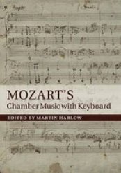 Mozart&#39 S Chamber Music With Keyboard Paperback