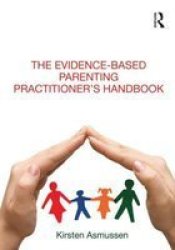 The Evidence-based Parenting Practitioner&#39 S Handbook paperback