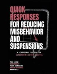 Quick Responses For Reducing Misbehavior And Suspensions - A Behavioral Toolbox For Classroom And School Leaders Paperback
