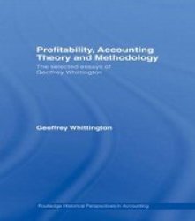 Profitability, Accounting Theory and Methodology: The Selected Essays of Geoffrey Whittington