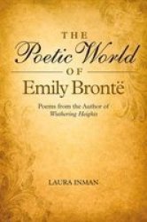 The Poetic World Of Emily Bronte: Poems From The Author Of Wuthering Heights