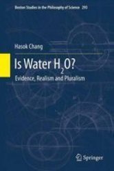 Is Water H2O? - Evidence Realism And Pluralism Paperback 2012 Ed.