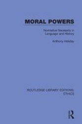 Moral Powers - Normative Necessity In Language And History Hardcover