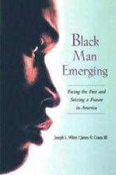 Black Man Emerging - Facing The Past And Seizing A Future In America Hardcover